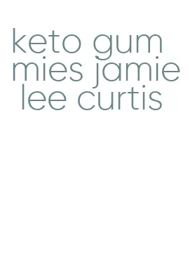 keto gummies jamie lee curtis