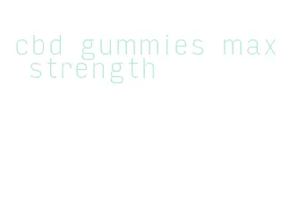 cbd gummies max strength