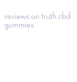 reviews on truth cbd gummies