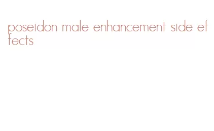 poseidon male enhancement side effects
