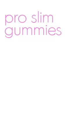 pro slim gummies