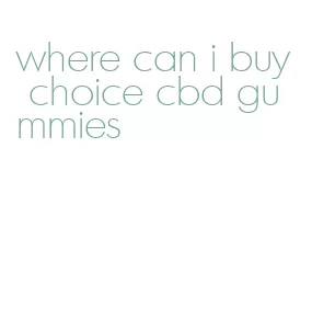 where can i buy choice cbd gummies