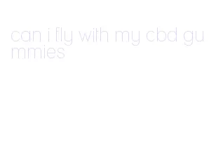 can i fly with my cbd gummies
