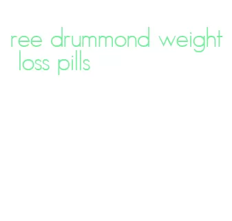 ree drummond weight loss pills