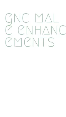 gnc male enhancements