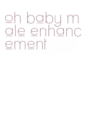 oh baby male enhancement