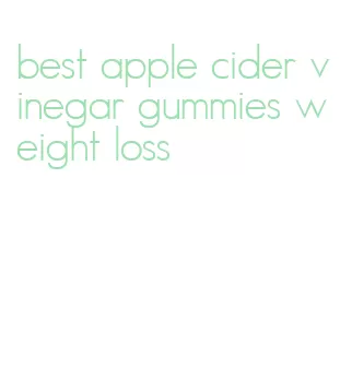 best apple cider vinegar gummies weight loss