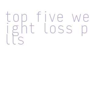 top five weight loss pills