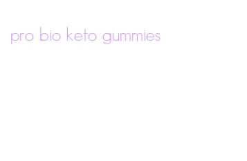 pro bio keto gummies