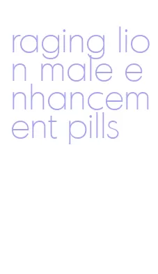 raging lion male enhancement pills