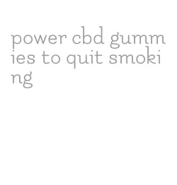 power cbd gummies to quit smoking