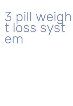 3 pill weight loss system