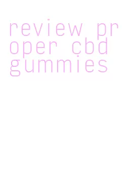 review proper cbd gummies