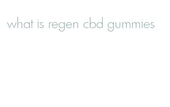 what is regen cbd gummies