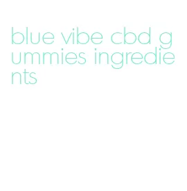 blue vibe cbd gummies ingredients