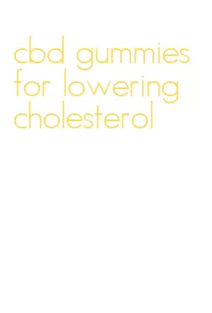 cbd gummies for lowering cholesterol