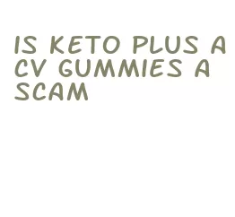 is keto plus acv gummies a scam