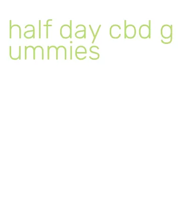half day cbd gummies