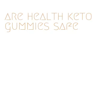 are health keto gummies safe