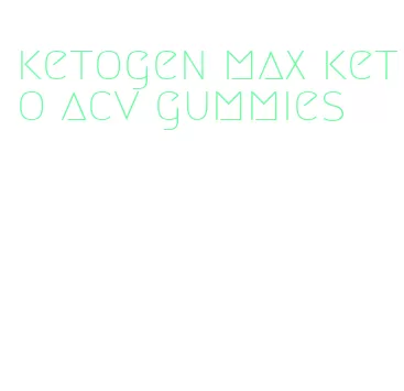 ketogen max keto acv gummies