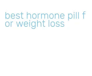 best hormone pill for weight loss