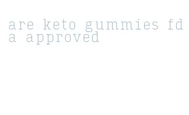 are keto gummies fda approved