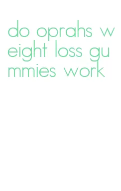 do oprahs weight loss gummies work