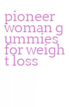 pioneer woman gummies for weight loss