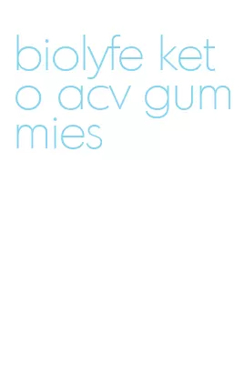 biolyfe keto acv gummies