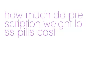 how much do prescription weight loss pills cost