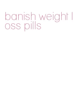 banish weight loss pills