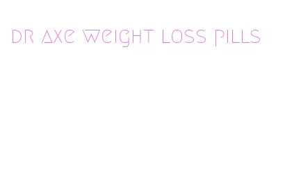 dr axe weight loss pills