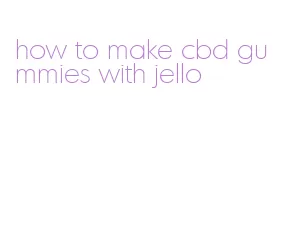 how to make cbd gummies with jello
