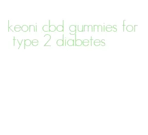 keoni cbd gummies for type 2 diabetes