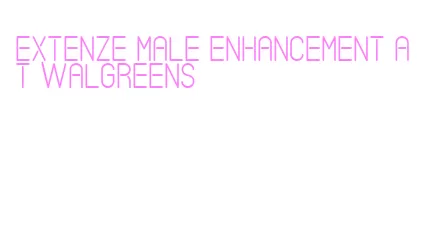 extenze male enhancement at walgreens