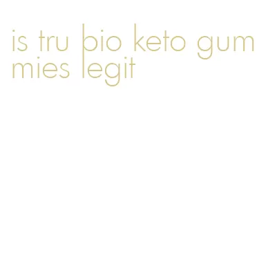 is tru bio keto gummies legit
