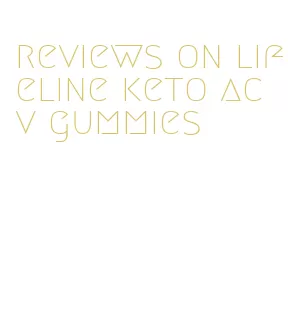 reviews on lifeline keto acv gummies