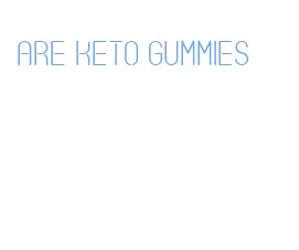 are keto gummies
