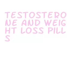 testosterone and weight loss pills