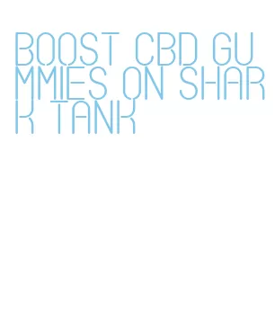 boost cbd gummies on shark tank