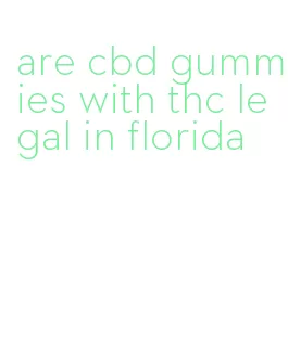 are cbd gummies with thc legal in florida