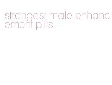 strongest male enhancement pills