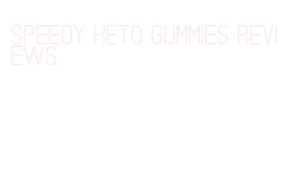 speedy keto gummies reviews