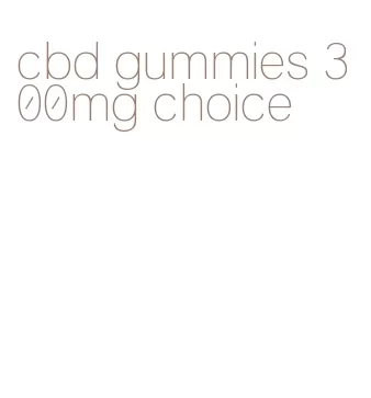 cbd gummies 300mg choice