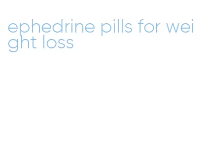 ephedrine pills for weight loss