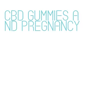 cbd gummies and pregnancy