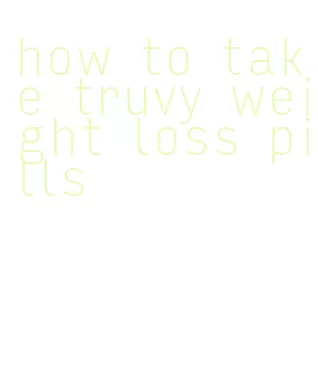 how to take truvy weight loss pills