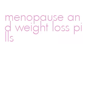 menopause and weight loss pills