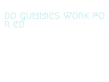 do gummies work for ed