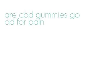 are cbd gummies good for pain